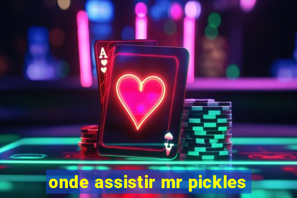 onde assistir mr pickles